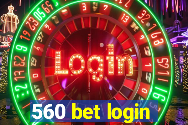 560 bet login